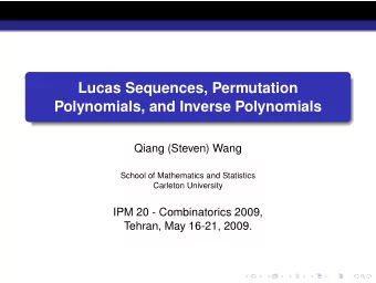 Lucas Sequences, Permutation  Polynomials, and Inverse Polynomials  Qiang (Steven) Wang  School of