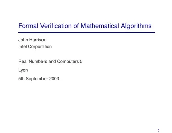 Formal Verification of Mathematical Algorithms  John Harrison  Intel Corporation  Real Numbers and