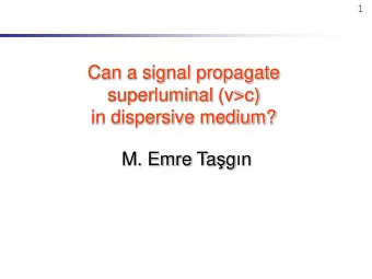 Can a signal propagate  superluminal (v&gt;c)  in dispersive medium? M. Emre Ta  g  n  2