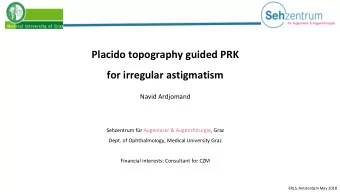 Placido topography guided PRK  for irregular astigmatism  Navid Ardjomand  Sehzentrum fr