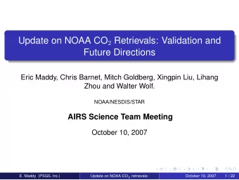 Update on NOAA CO 2 Retrievals: Validation and  Future Directions  Eric Maddy, Chris Barnet, Mitch