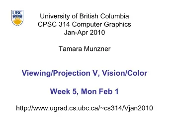 Viewing/Projection V, Vision/Color  Week 5, Mon Feb 1  http://www.ugrad.cs.ubc.ca/~cs314/Vjan2010