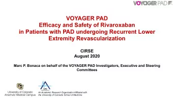 VOYAGER PAD  Efficacy and Safety of Rivaroxaban  in Patients with PAD undergoing Recurrent Lower