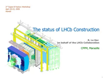 The status of LHCb Construction  The status of LHCb Construction  R. Le Gac  R. Le Gac  on behalf