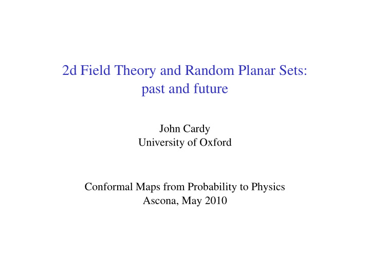 2d field theory and random planar sets past and future