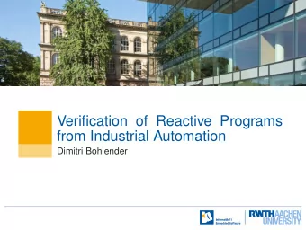 Verification of Reactive Programs  from Industrial Automation  Dimitri Bohlender  Programmable