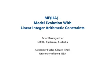 ME(LIA) -  Model Evolution With  Linear Integer Arithmetic Constraints  Peter Baumgartner  NICTA,