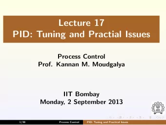 Lecture 17  PID: Tuning and Practial Issues  Process Control  Prof. Kannan M. Moudgalya  IIT Bombay