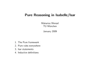 Pure Reasoning in Isabelle/Isar  Makarius Wenzel  TU M  unchen  January 2009  1. The Pure