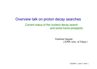 Overview talk on proton decay searches  Current status of the nucleon decay search  and some future