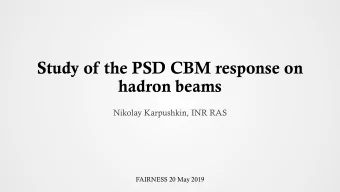 Study of the PSD CBM response on  hadron beams  Nikolay Karpushkin, INR RAS  FAIRNESS 20 May 2019