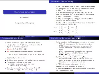 Polynomial Identity Testing If A , B , C are three matrices of size n x n and we want to find out