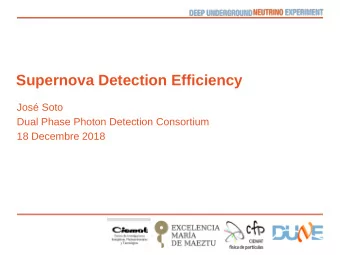 Supernova Detection Efficiency  Jos Soto  Dual Phase Photon Detection Consortium  18 Decembre
