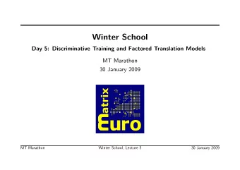 Winter School  Day 5: Discriminative Training and Factored Translation Models  MT Marathon  30