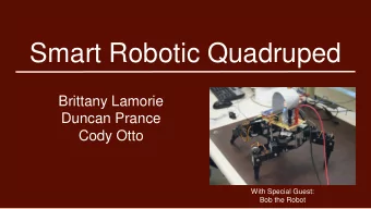 Smart Robotic Quadruped  Brittany Lamorie  Duncan Prance  Cody Otto  With Special Guest:  Bob the