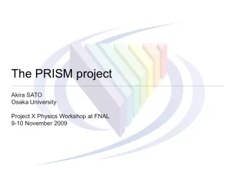The PRISM project  Akira SATO  Osaka University  Project X Physics Workshop at FNAL  9-10 November