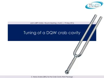 v  Tuning of a DQW crab cavity  S. Verdu-Andres (BNL) for the Crab Cavity Work Package Tuning of a