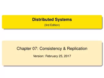 Distributed Systems  (3rd Edition)  Chapter 07: Consistency &amp; Replication  Version: February