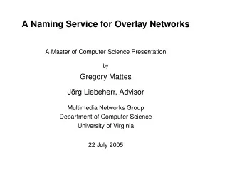 A Naming Service for Overlay Networks  A Master of Computer Science Presentation  by  Gregory