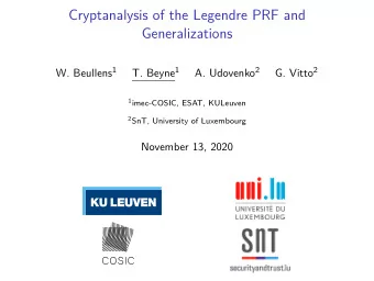 Cryptanalysis of the Legendre PRF and  Generalizations W. Beullens 1 T. Beyne 1 A. Udovenko 2 G.