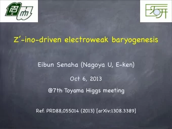 Z-ino-driven electroweak baryogenesis  Eibun Senaha (Nagoya U, E-ken)  Oct 6, 2013  @7th Toyama