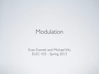 Modulation  Evan Everett and Michael Wu  ELEC 433 - Spring 2013  Questions from Lab 1?  Modulation