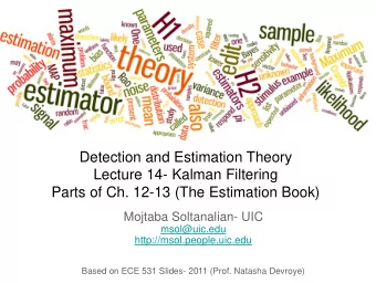 Lecture 14- Kalman Filtering  Parts of Ch. 12-13 (The Estimation Book)  Mojtaba Soltanalian- UIC