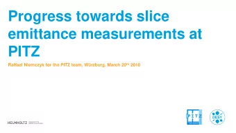 Progress towards slice  emittance measurements at  PITZ Raffael Niemczyk for the PITZ team,