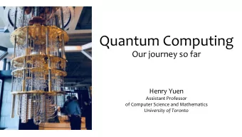 Quantum Computing  Our journey so far  Henry Yuen  Assistant Professor  of Computer Science and