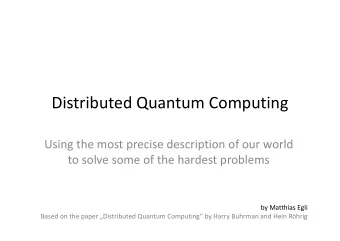 Distributed Quantum Computing  Using the most precise description of our world  to solve some of