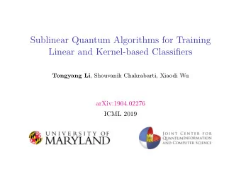 Sublinear Quantum Algorithms for Training  Linear and Kernel-based Classifiers Tongyang Li ,