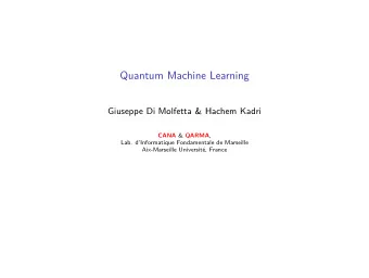 Quantum Machine Learning  Giuseppe Di Molfetta &amp; Hachem Kadri CANA &amp; QARMA ,  Lab.