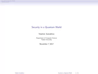 Security in a Quantum World  Vladimir Zamdzhiev  Department of Computer Science  Tulane University