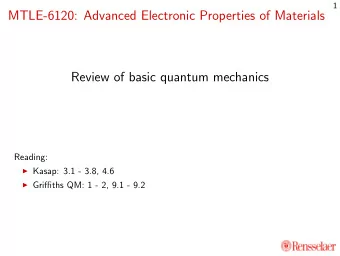 MTLE-6120: Advanced Electronic Properties of Materials  Review of basic quantum mechanics  Reading: