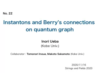 Instantons and Berrys connections   on quantum graph Inori Ueba   (Kobe Univ.) 2020/11/16