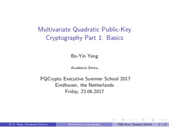 Multivariate Quadratic Public-Key  Cryptography Part 1: Basics  Bo-Yin Yang  Academia Sinica