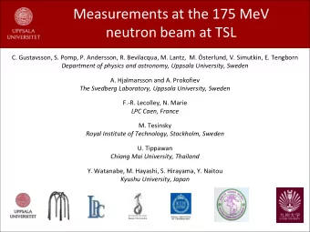 neutron beam at TSL  C. Gustavsson, S. Pomp, P. Andersson, R. Bevilacqua, M. Lantz,  M. sterlund,