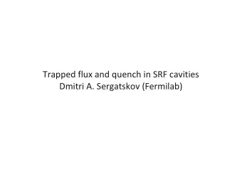 Trapped flux and quench in SRF cavities  Dmitri A. Sergatskov (Fermilab)  Experimental setup  Two