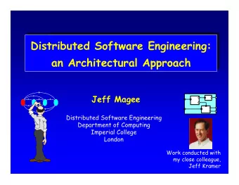 Distributed Software Engineering:  an Architectural Approach  Jeff Magee  Distributed Software