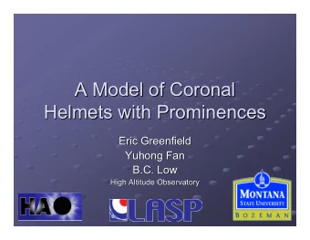 A Model of Coronal  A Model of Coronal  Helmets with Prominences  Helmets with Prominences  Eric