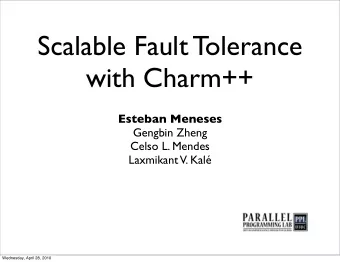 Scalable Fault Tolerance  with Charm++  Esteban Meneses  Gengbin Zheng  Celso L. Mendes  Laxmikant