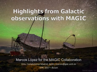 Marcos Lpez for the MAGIC Collaboration  Univ. Complutense Madrid, Spain, marcos@gae.ucm.es  ICRC