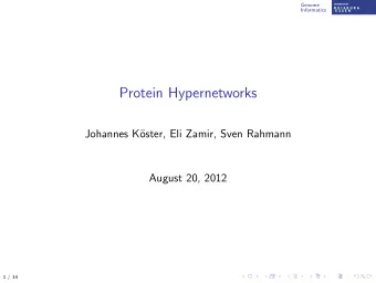Protein Hypernetworks  Johannes K  oster, Eli Zamir, Sven Rahmann  August 20, 2012  1 / 14