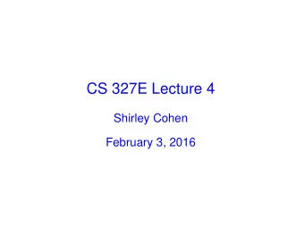 CS 327E Lecture 4  Shirley Cohen  February 3, 2016  Agenda    Announcements    Homework for