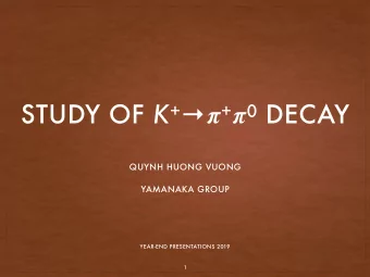 STUDY OF K +   +  0 DECAY  QUYNH HUONG VUONG  YAMANAKA GROUP  YEAR-END PRESENTATIONS