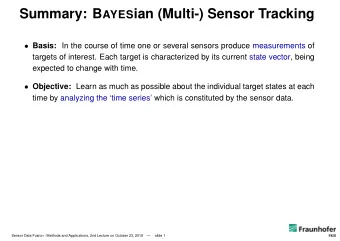 Summary: B AYES ian (Multi-) Sensor Tracking  Basis: In the course of time one or several