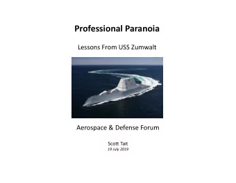 Professional Paranoia  Lessons From USS Zumwalt  Aerospace &amp; Defense Forum  Scott Tait  19 July
