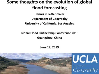 flood forecasting  Dennis P. Lettenmaier  Department of Geography  University of California, Los