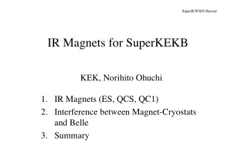 IR Magnets for SuperKEKB  KEK, Norihito Ohuchi  1. IR Magnets (ES, QCS, QC1)  2. Interference