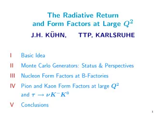 The Radiative Return and Form Factors at Large Q 2  J.H. K  UHN,  TTP, KARLSRUHE  I  Basic Idea